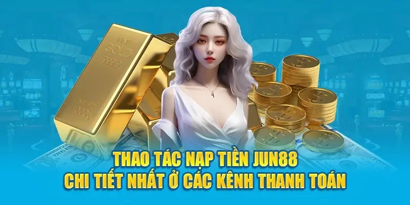 Cần đăng nhập tài khoản khi thực hiện nạp tiền Jun88