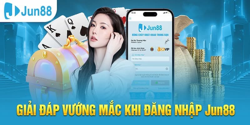 FAQs - Câu hỏi thường gặp về đăng nhập Jun88