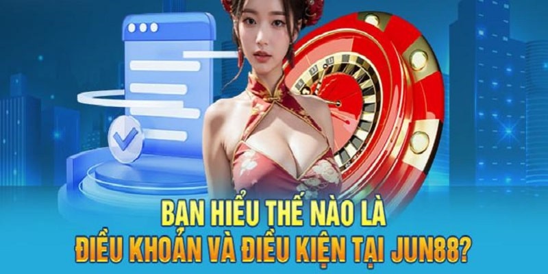 Giới thiệu về điều khoản điều kiện tại nhà cái Jun88