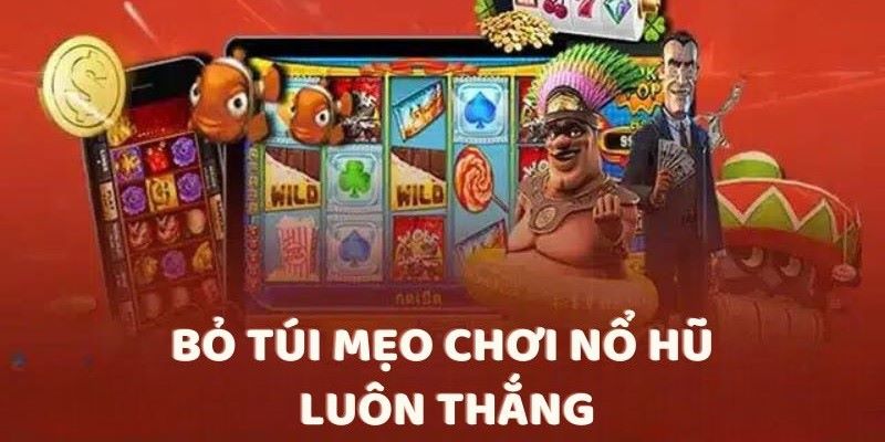 Lợi ích và sự cần thiết áp dụng mẹo chơi nổ hũ