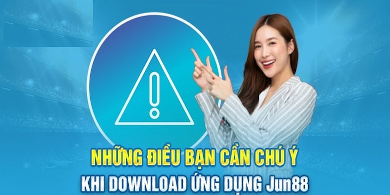 Một số lưu ý cho game thủ khi tải ứng dụng Jun88 về điện thoại